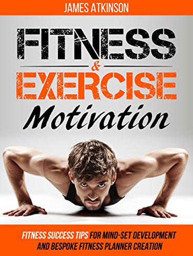 Fitness & Exercise Motivation: Fitness Success Tips for Mindset Development and Personal Fitness Planner Creation (Home Workout, Weight Loss & Fitness Success)