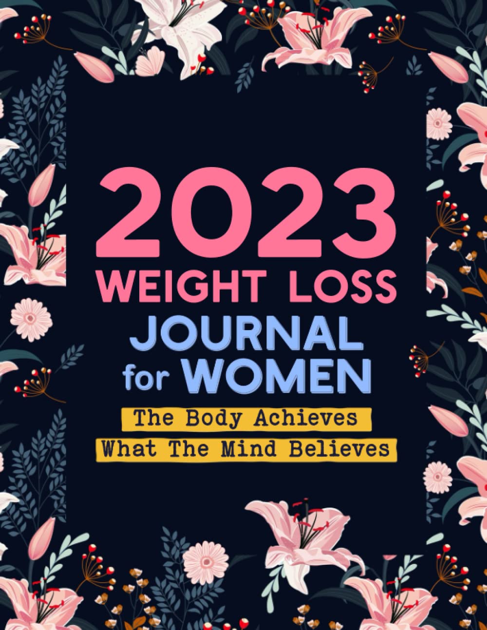 Weight Loss Journal For Women 2023: Food and Fitness Journal For Women 2023, Motivational Fitness Planner For Women 2023, Food Journal For Women Weight Loss, Daily Diet & Workout Journal For Women